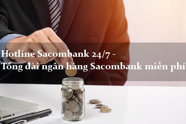 Hotline Sacombank 24/7 - Tổng đài ngân hàng Sacombank miễn phí