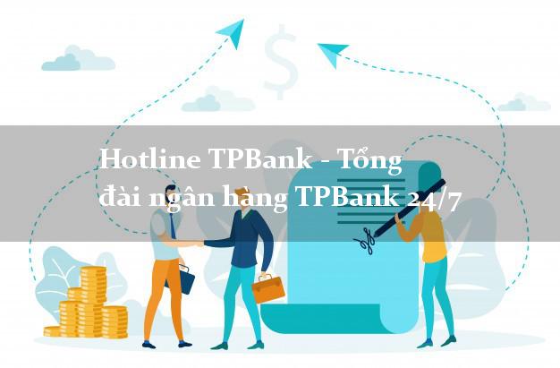 Hotline TPBank - Tổng đài ngân hàng TPBank 24/7