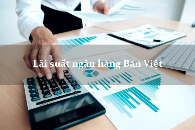 Lãi suất ngân hàng Bản Việt