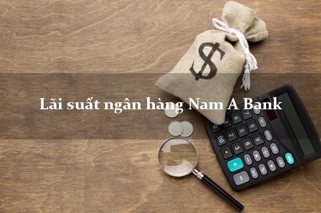 Lãi suất ngân hàng Nam A Bank