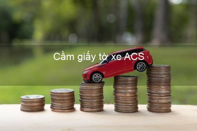 Cầm giấy tờ xe ACS Online