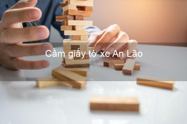 Cầm giấy tờ xe An Lão Bình Định