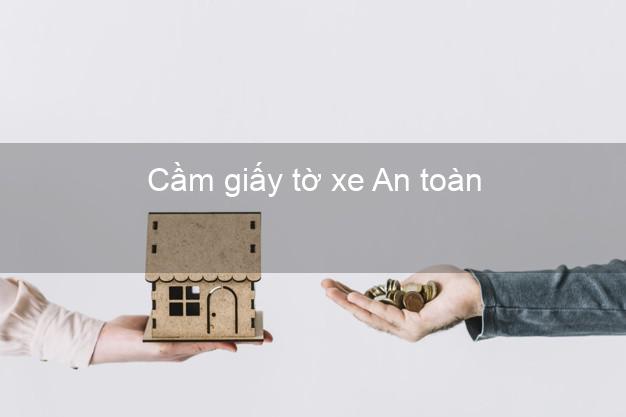 Cầm giấy tờ xe An toàn Nhanh nhất