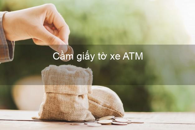 Cầm giấy tờ xe ATM Online