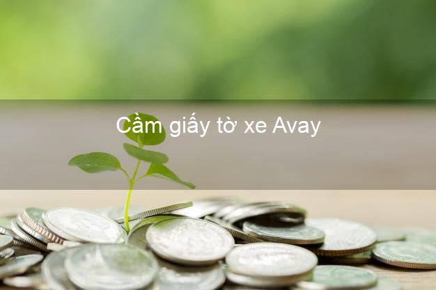 Cầm giấy tờ xe Avay Online