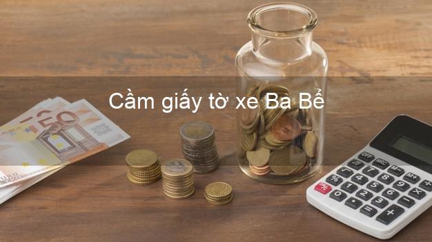 Cầm giấy tờ xe Ba Bể Bắc Kạn