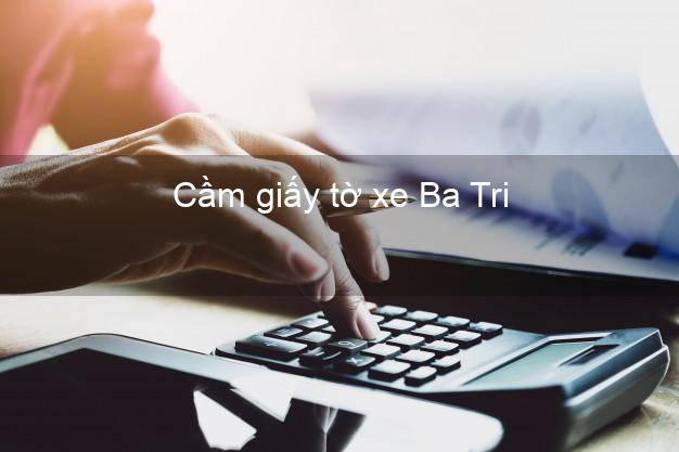 Cầm giấy tờ xe Ba Tri Bến Tre