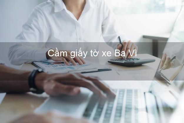 Cầm giấy tờ xe Ba Vì Hà Nội