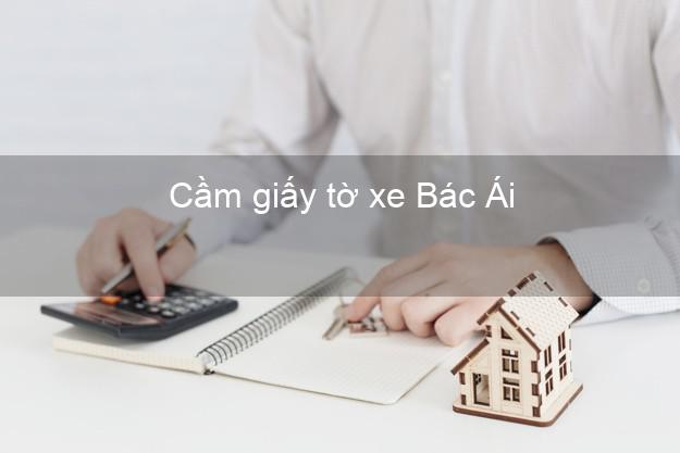 Cầm giấy tờ xe Bác Ái Ninh Thuận