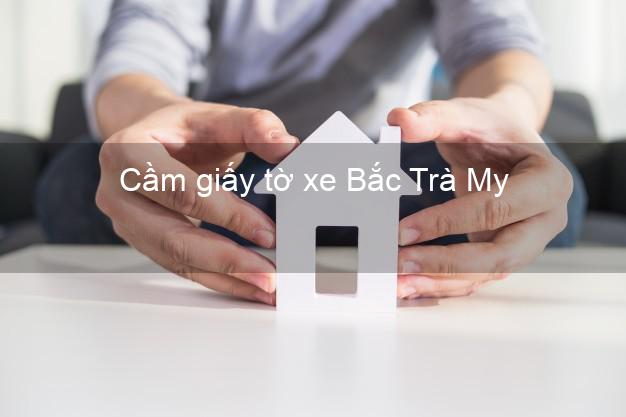 Cầm giấy tờ xe Bắc Trà My Quảng Nam