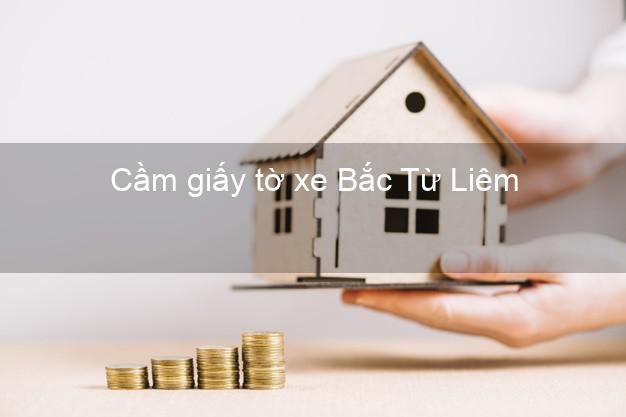 Cầm giấy tờ xe Bắc Từ Liêm Hà Nội