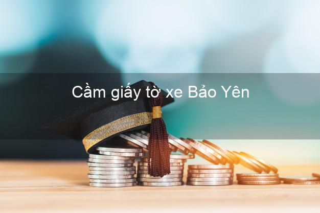 Cầm giấy tờ xe Bảo Yên Lào Cai