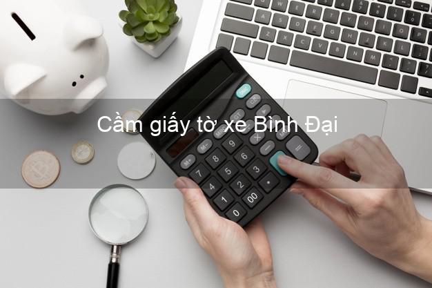 Cầm giấy tờ xe Bình Đại Bến Tre