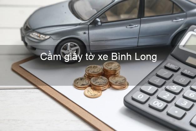 Cầm giấy tờ xe Bình Long Bình Phước