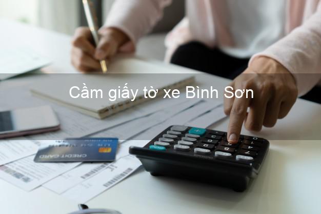 Cầm giấy tờ xe Bình Sơn Quảng Ngãi