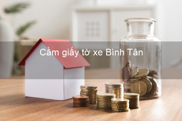 Cầm giấy tờ xe Bình Tân Hồ Chí Minh