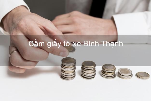 Cầm giấy tờ xe Bình Thạnh Hồ Chí Minh