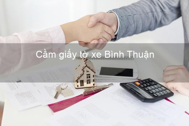 Cầm giấy tờ xe Bình Thuận