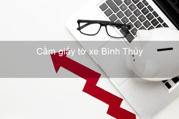 Cầm giấy tờ xe Bình Thủy Cần Thơ