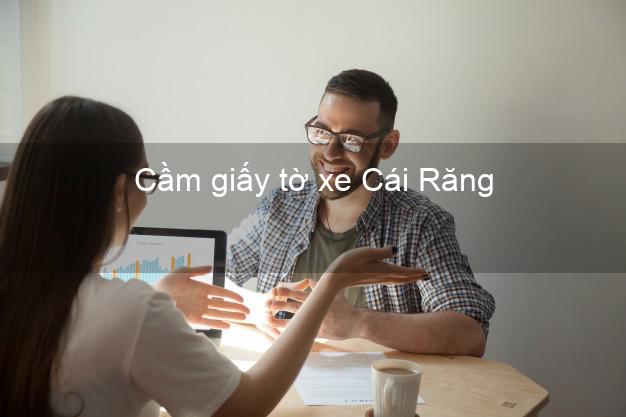 Cầm giấy tờ xe Cái Răng Cần Thơ