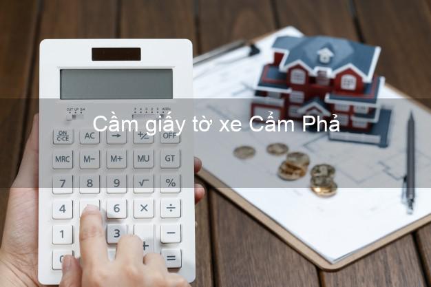 Cầm giấy tờ xe Cẩm Phả Quảng Ninh