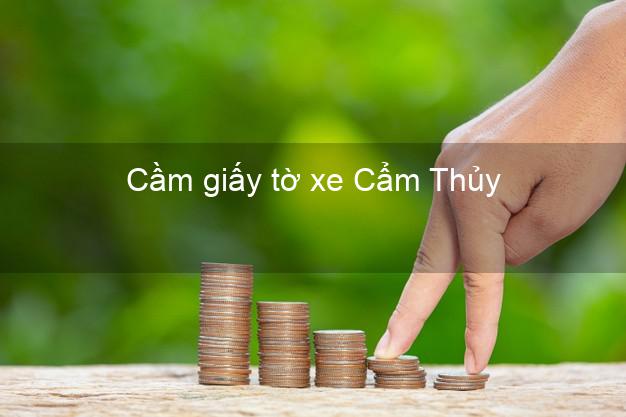 Cầm giấy tờ xe Cẩm Thủy Thanh Hóa