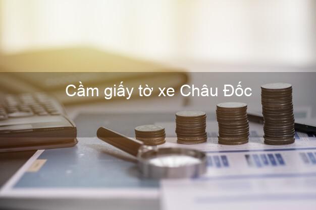 Cầm giấy tờ xe Châu Đốc An Giang