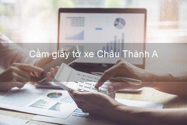 Cầm giấy tờ xe Châu Thành A Hậu Giang