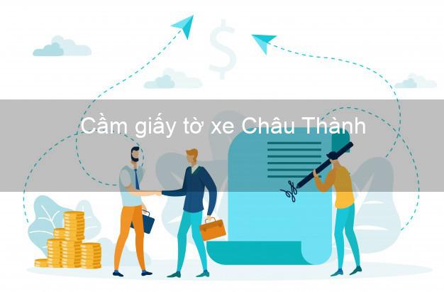 Cầm giấy tờ xe Châu Thành Đồng Tháp