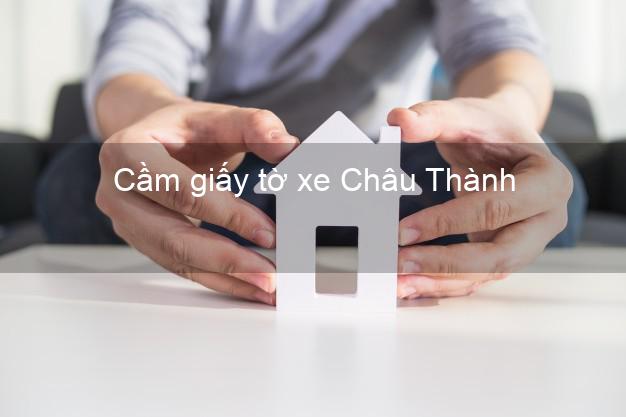 Cầm giấy tờ xe Châu Thành Hậu Giang