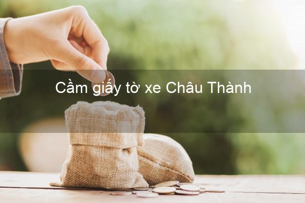 Cầm giấy tờ xe Châu Thành Tây Ninh