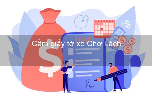 Cầm giấy tờ xe Chợ Lách Bến Tre