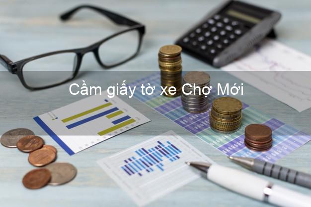 Cầm giấy tờ xe Chợ Mới An Giang