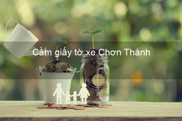 Cầm giấy tờ xe Chơn Thành Bình Phước