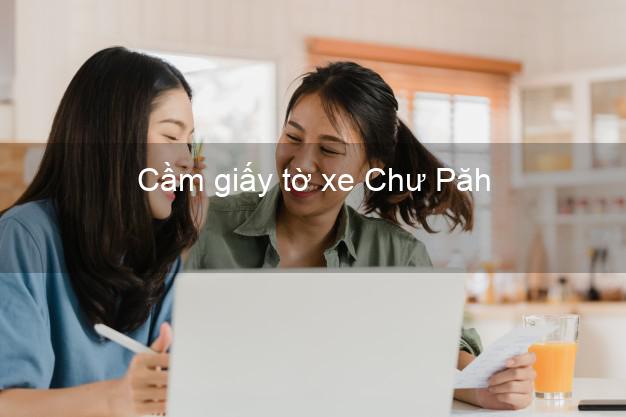 Cầm giấy tờ xe Chư Păh Gia Lai