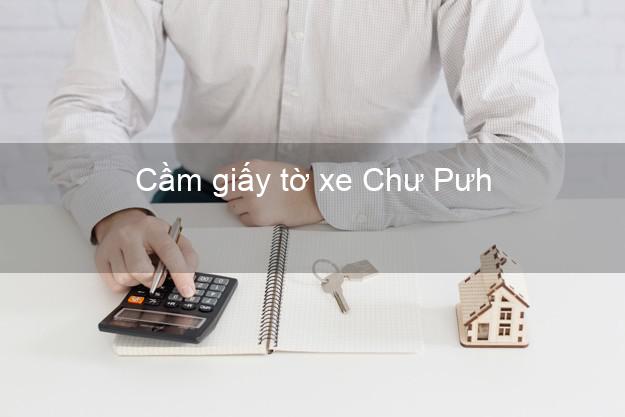 Cầm giấy tờ xe Chư Pưh Gia Lai