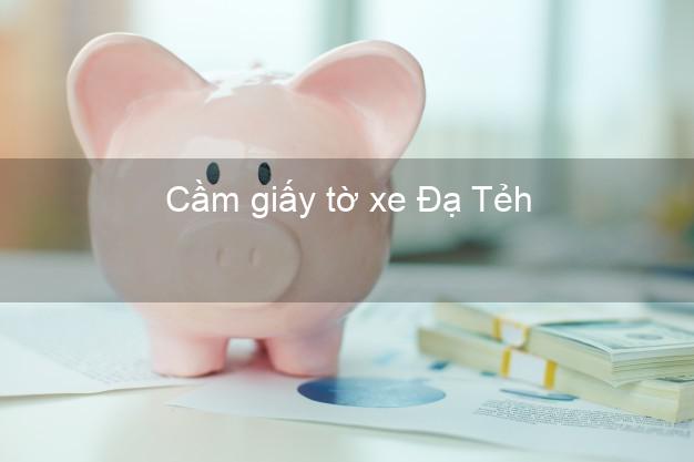 Cầm giấy tờ xe Đạ Tẻh Lâm Đồng