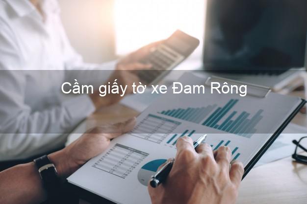 Cầm giấy tờ xe Đam Rông Lâm Đồng