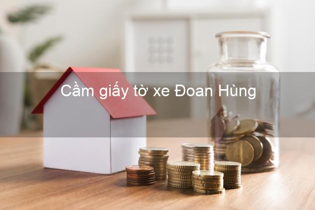 Cầm giấy tờ xe Đoan Hùng Phú Thọ