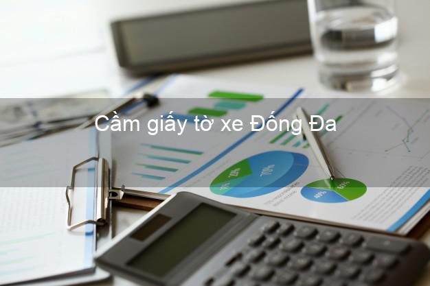 Cầm giấy tờ xe Đống Đa Hà Nội