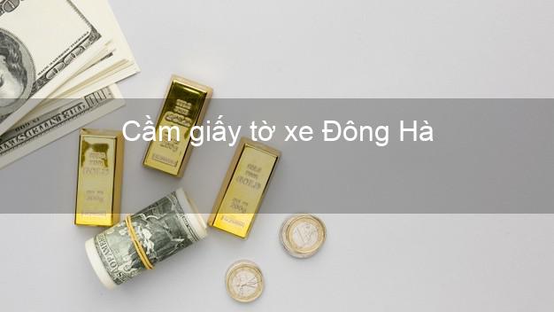 Cầm giấy tờ xe Đông Hà Quảng Trị