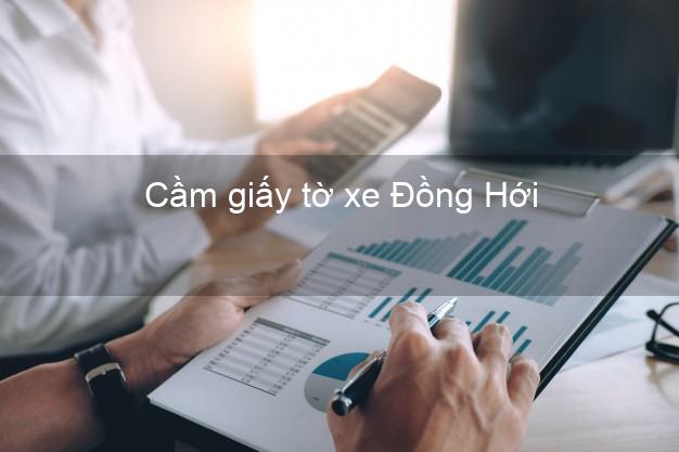 Cầm giấy tờ xe Đồng Hới Quảng Bình