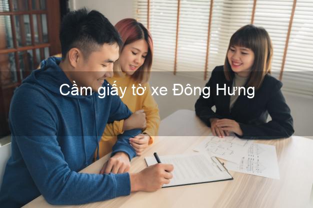 Cầm giấy tờ xe Đông Hưng Thái Bình