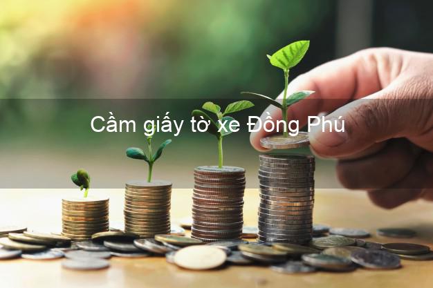 Cầm giấy tờ xe Đồng Phú Bình Phước