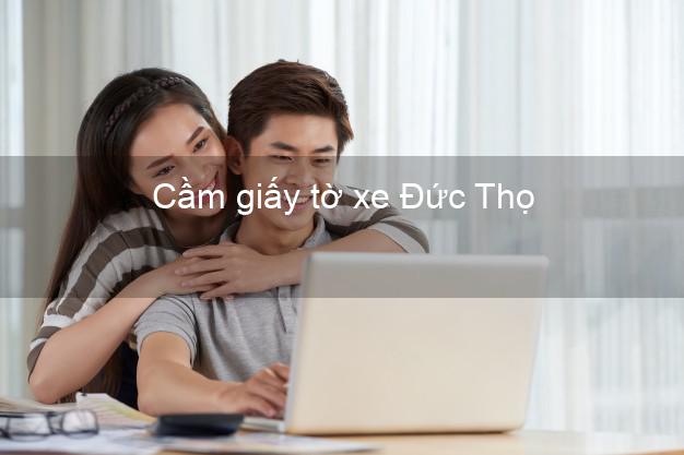 Cầm giấy tờ xe Đức Thọ Hà Tĩnh