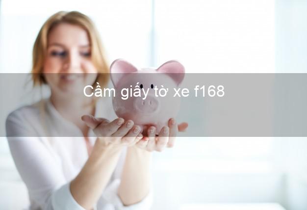 Cầm giấy tờ xe f168 Online