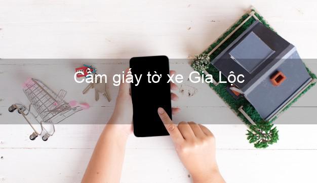 Cầm giấy tờ xe Gia Lộc Hải Dương