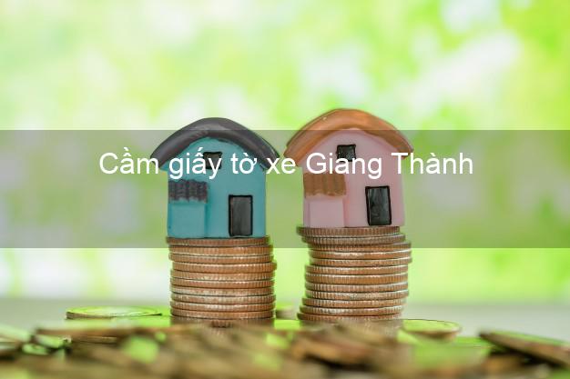 Cầm giấy tờ xe Giang Thành Kiên Giang