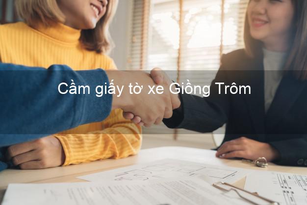 Cầm giấy tờ xe Giồng Trôm Bến Tre