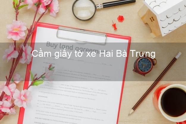 Cầm giấy tờ xe Hai Bà Trưng Hà Nội